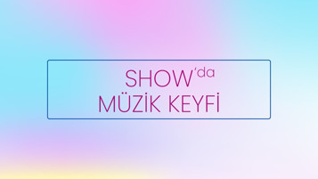 Show' da Müzik Keyfi